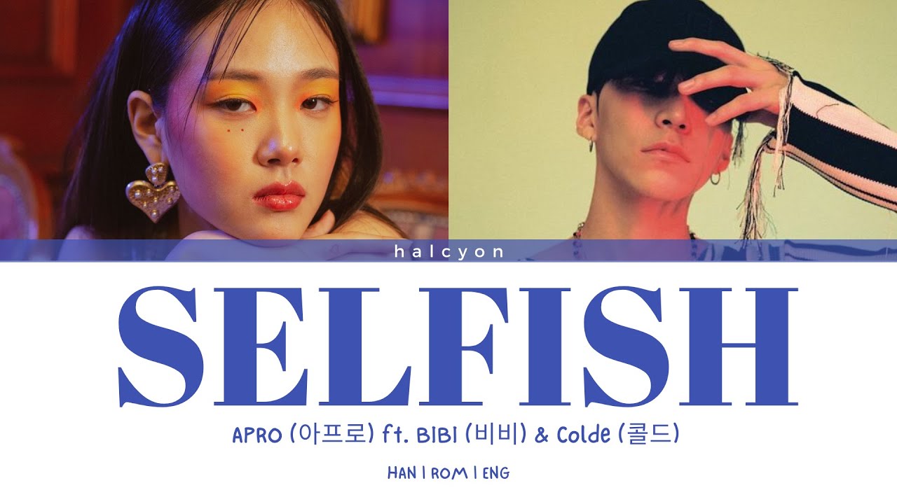 APRO (아프로) - Selfish (이기적이야) Ft. BIBI (비비) & Colde (콜드) [Color Coded Lyrics (HAN/ROM/ENG)]