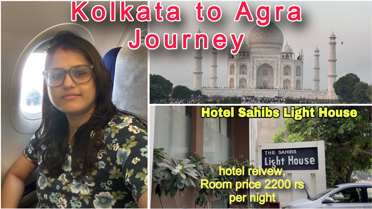 Kolkata to Agra via Delhi by Air | Delhi to Agra by car | Hotel The Sahibs Light House Details|