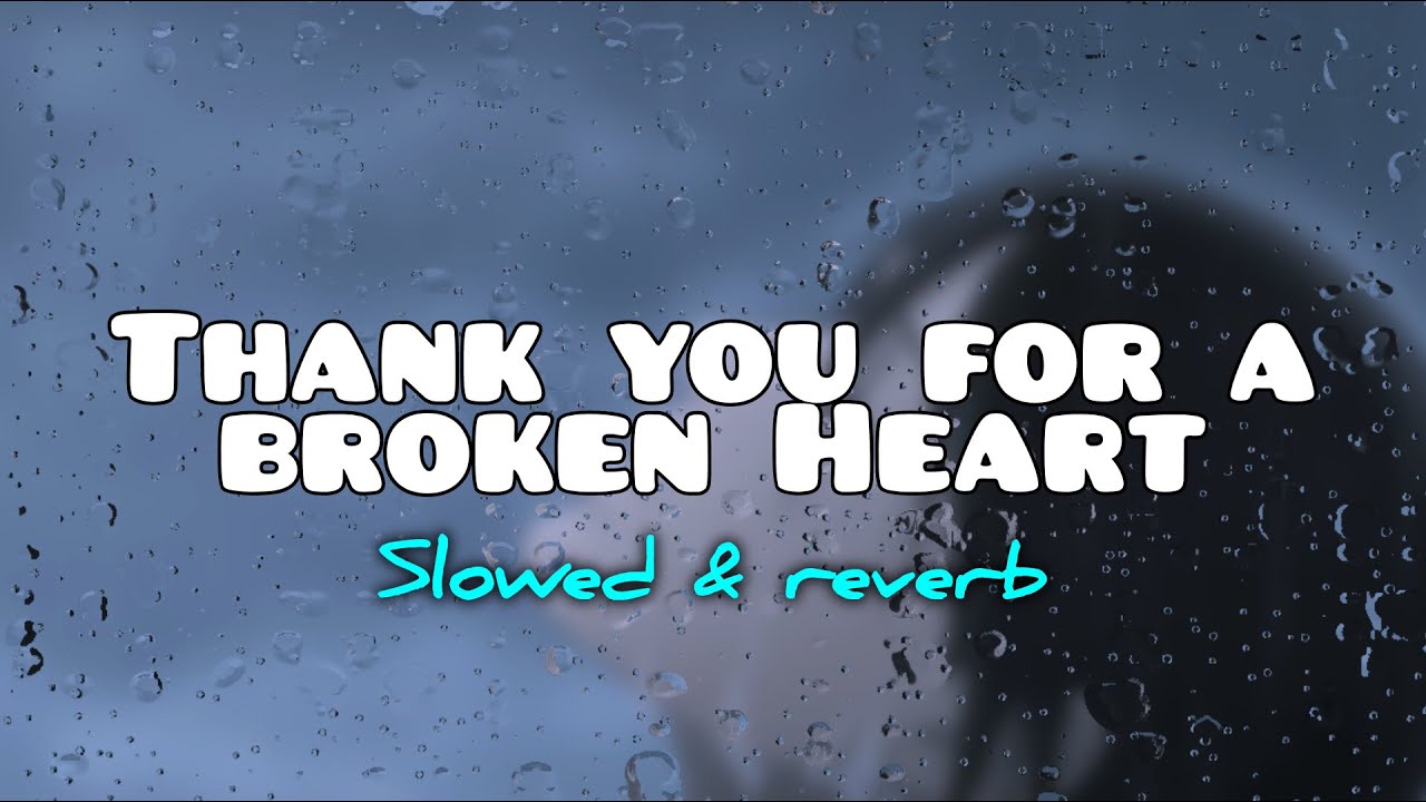 Thank you for a broken heart - J rice (slowed + reverb)