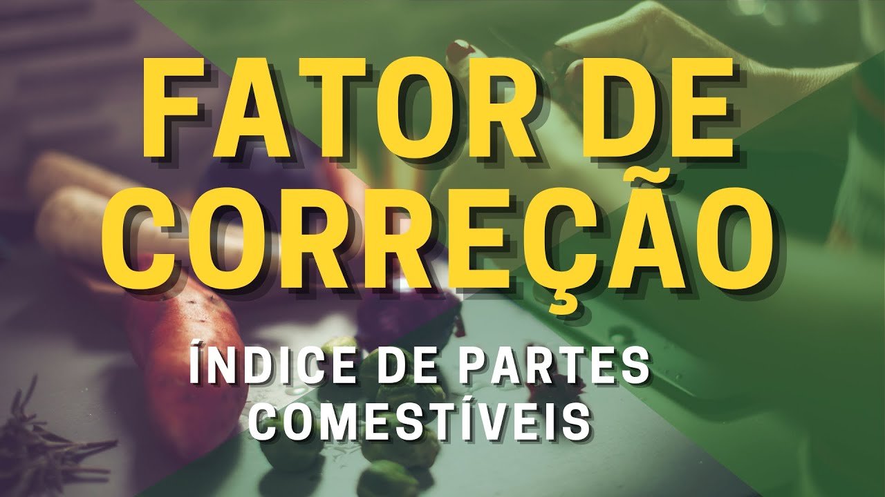 Cálculo do Fator de Correção (ou Índice de Partes Comestíveis)