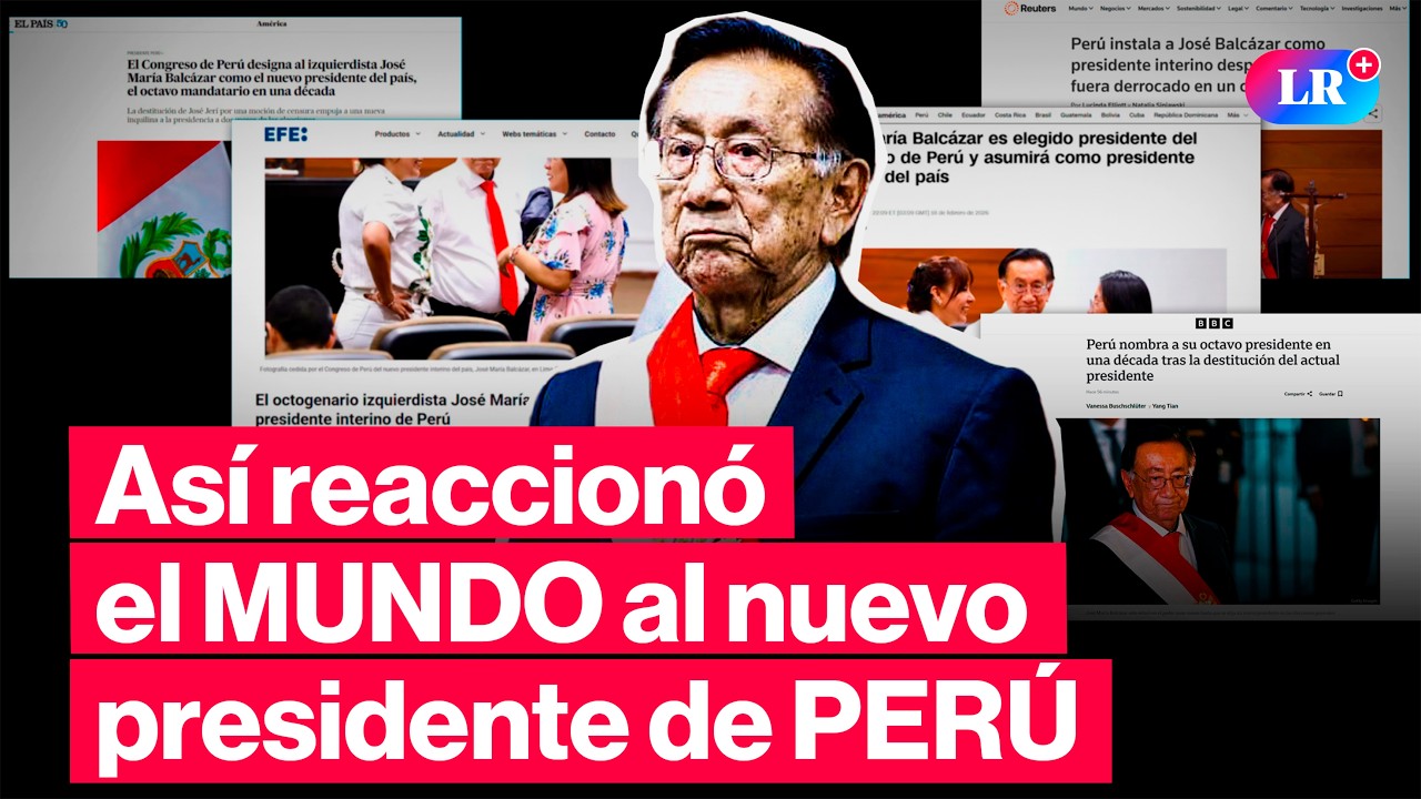 🔴Cómo REACCIONÓ el MUNDO a la ELECCIÓN de JOSÉ MARÍA BALCÁZAR como NUEVO PRESIDENTE del Perú | #LR