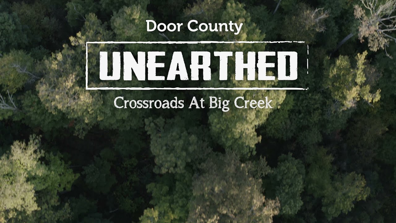 Door County Unearthed | Crossroads at Big Creek