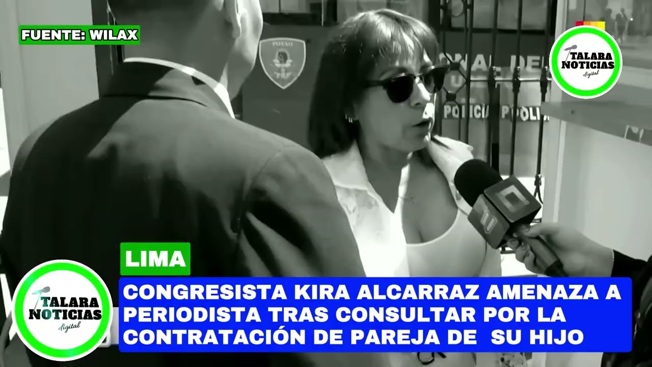 Congresista Kira Alcarraz a Periodista : 'Si Estuviera Alterada, Te Estamparía Contra la Pared'