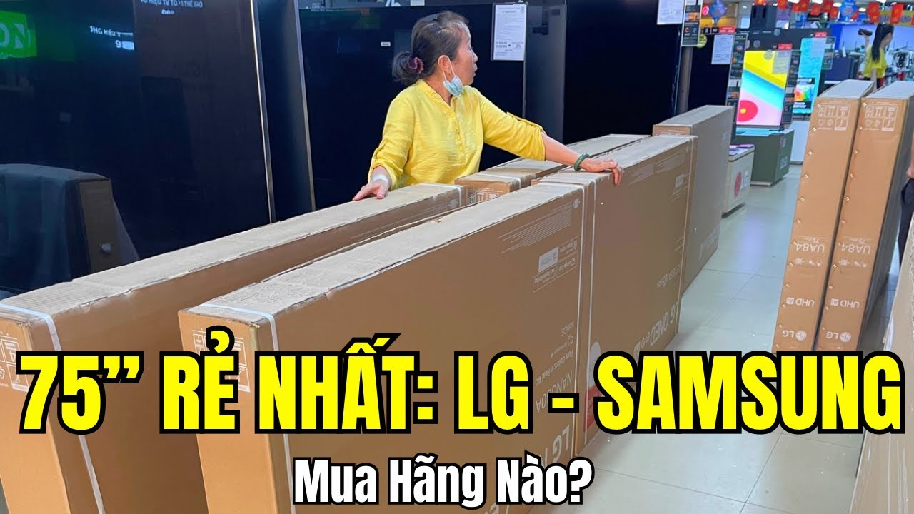 TV 75 inch mới 2025 RẺ NHẤT của LG và SAMSUNG - Chọn Hãng Nào Hơn?