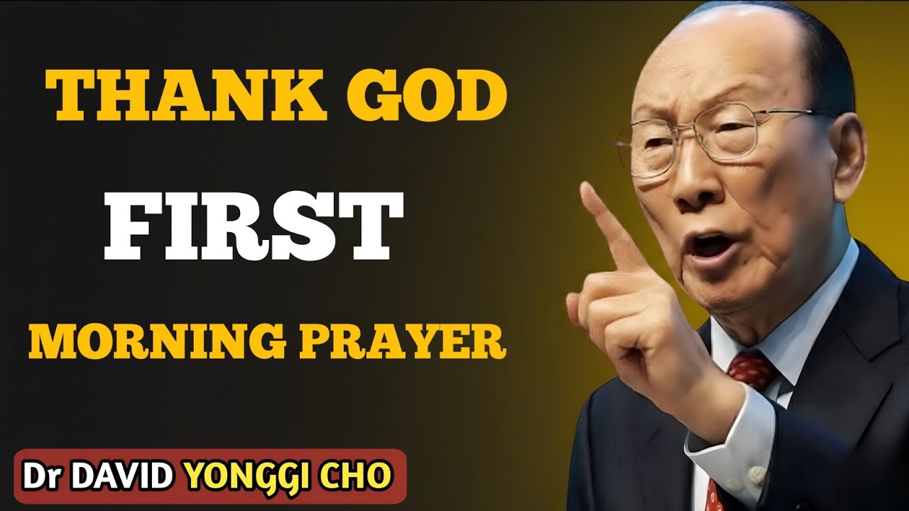 Start Your Day with God 🌅🙏 | THANK GOD FIRST Morning Prayer | Dr. David Yonggi Cho