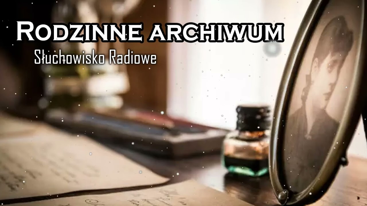 Rodzinne archiwum | Słuchowisko Radiowe