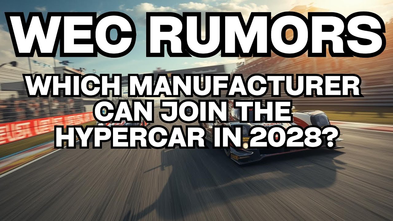 Who Is Joining WEC Hypercar in 2028? Rumored New Manufacturer Explained