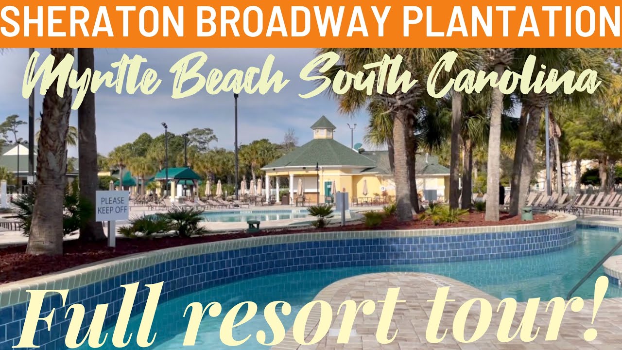 Sheraton Broadway Plantation full resort tour Myrtle Beach South Carolina 2022