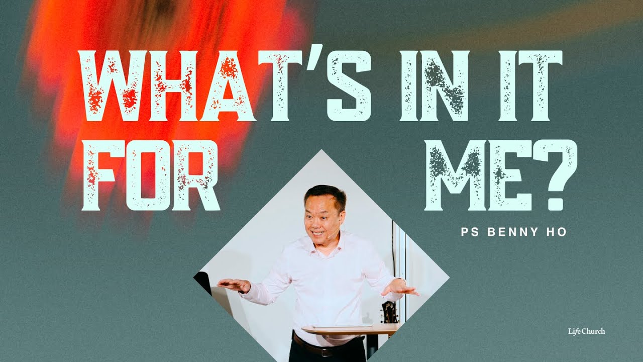 What's In It For Me? | Ps Benny Ho | 1 March 2025