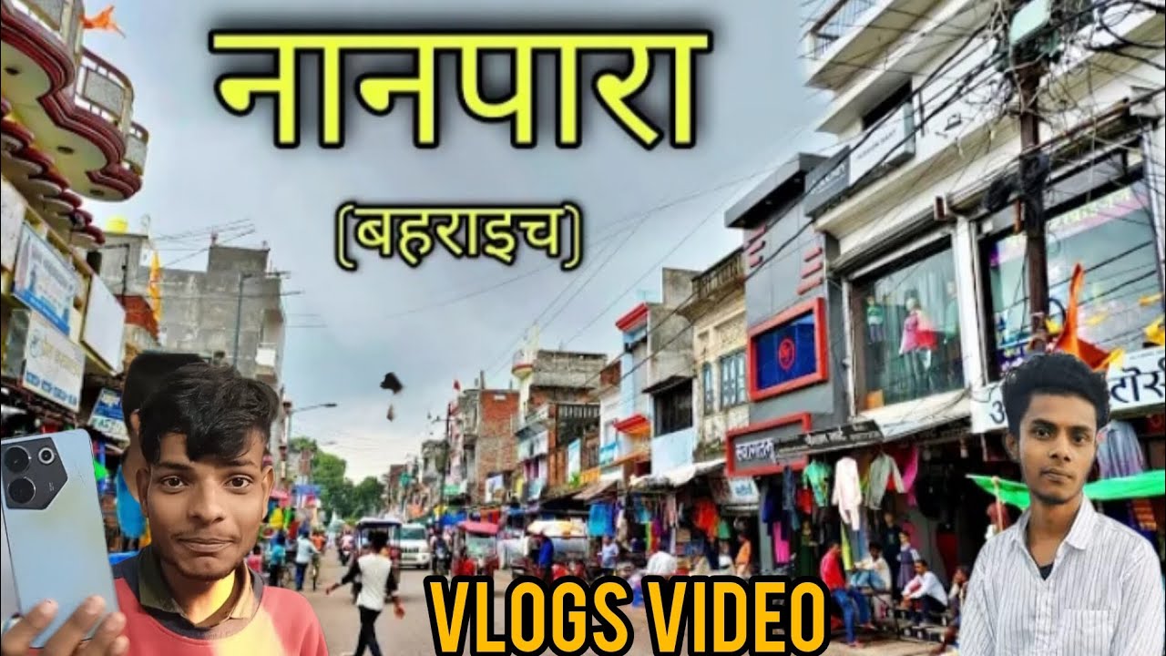 NANPARA Bahraich (market history city Ki Vlogs video 2024) नानपारा AAKASH singh