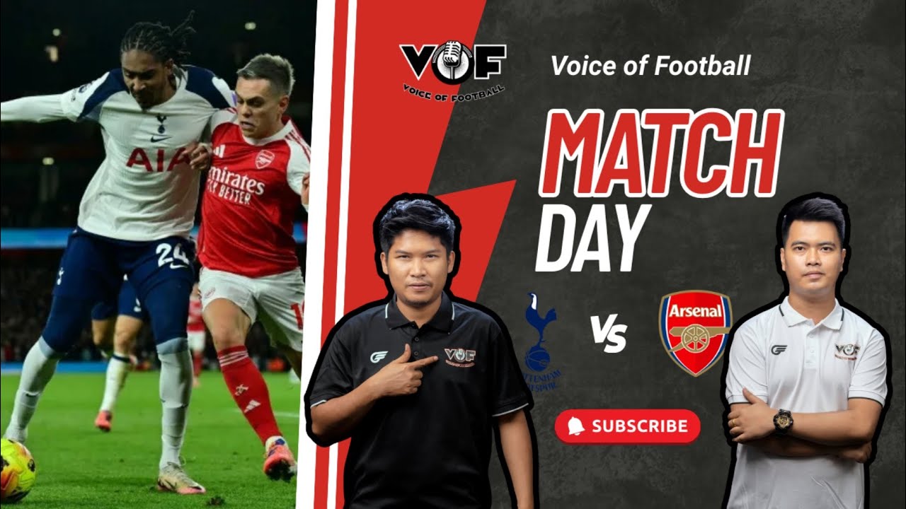 TOTTENHAM VS ARSENAL ပွဲစဥ် 
မြန်မာ​နောက်ခံစကား​ပြော(LIVE COMMENTARY)တင်ဆက်မှု