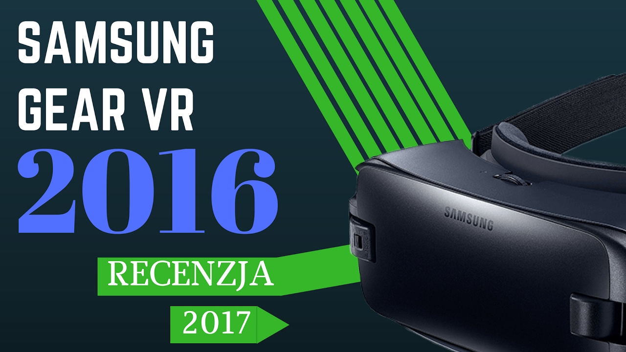 Samsung Gear VR Recenzja 2017 Wirtualna rzeczywistość
