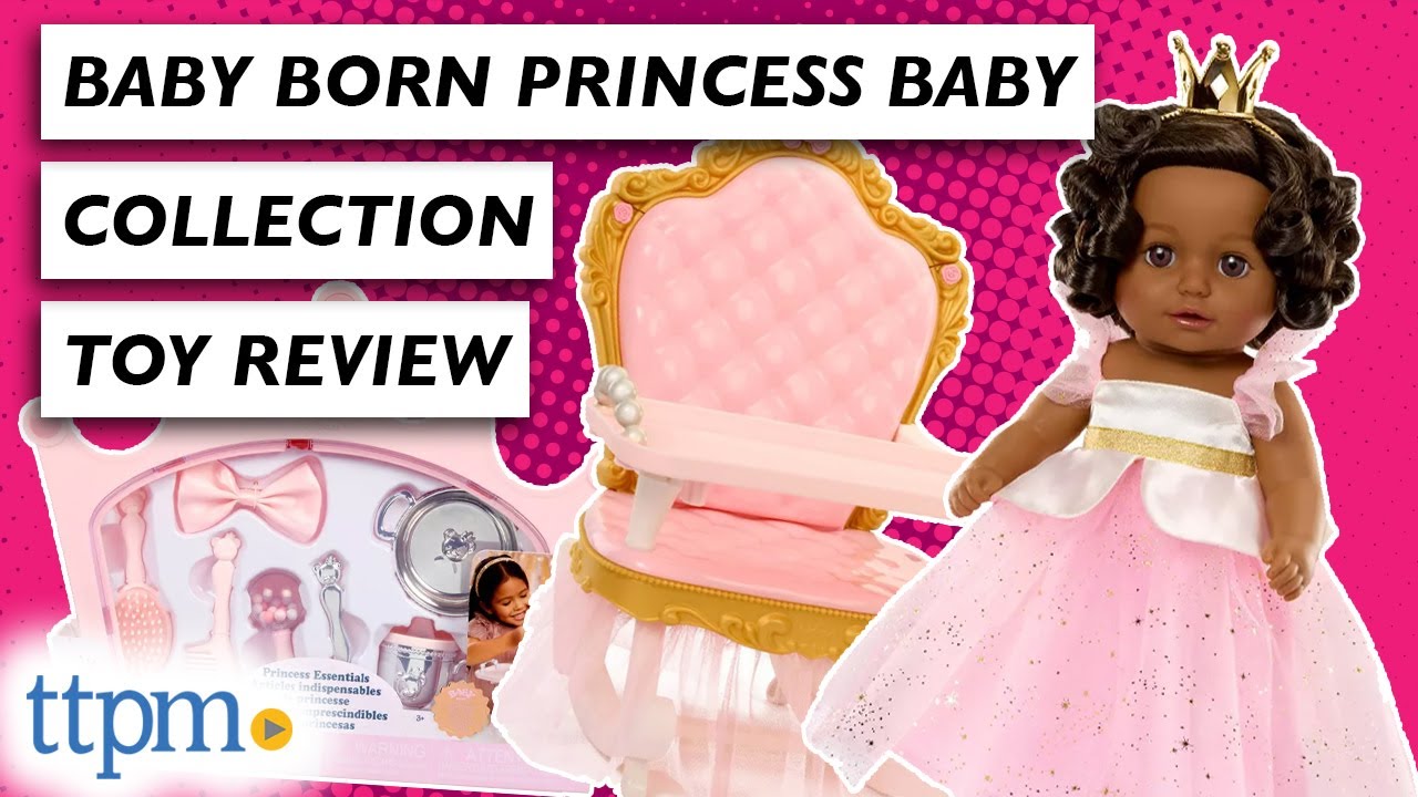 Meet Her Royal Highness Baby Born Princess!