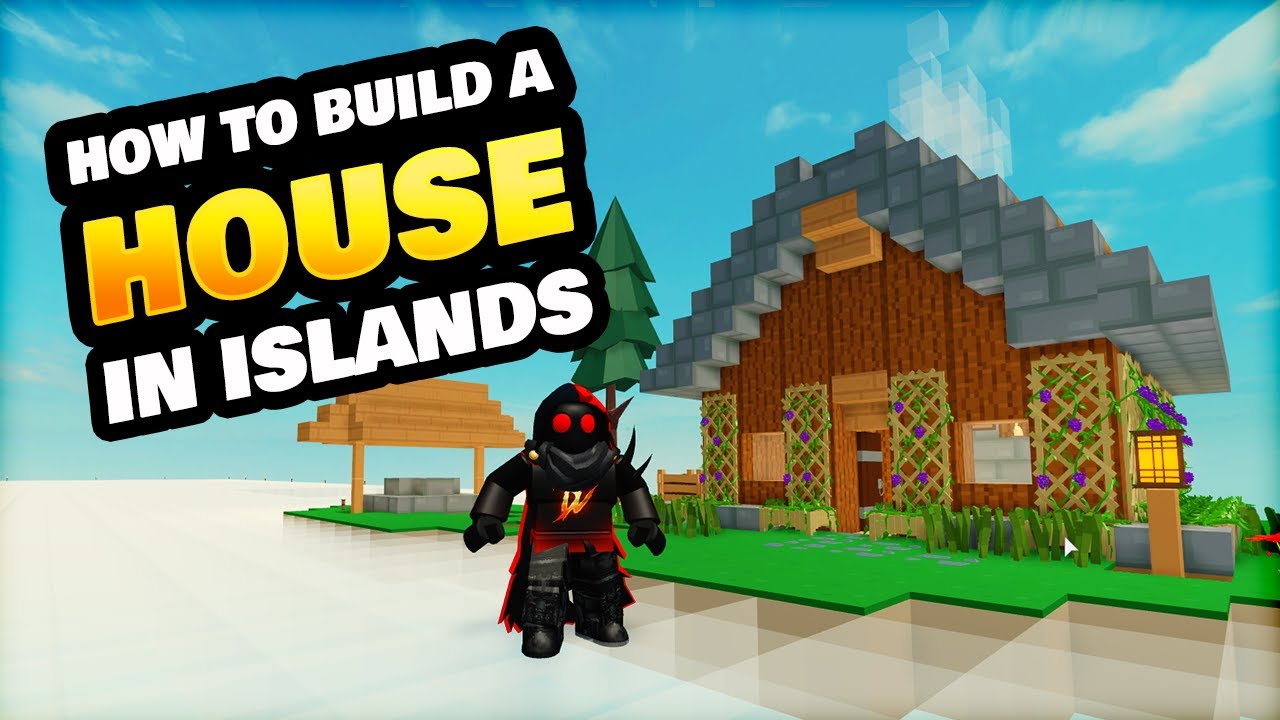 How to Build a House in Roblox Islands