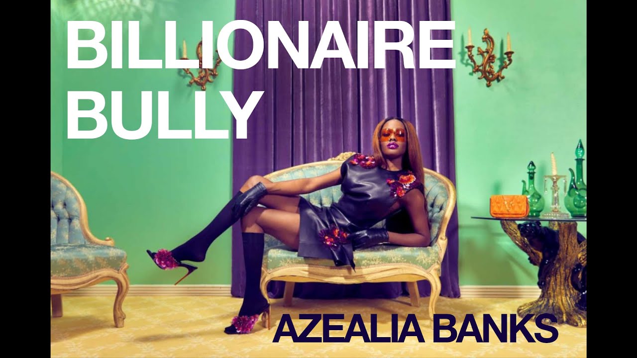 Азелия Бэнкс - BILLIONAIRE BULLY [ПОЛНАЯ ВЕРСИЯ ТРЕК]