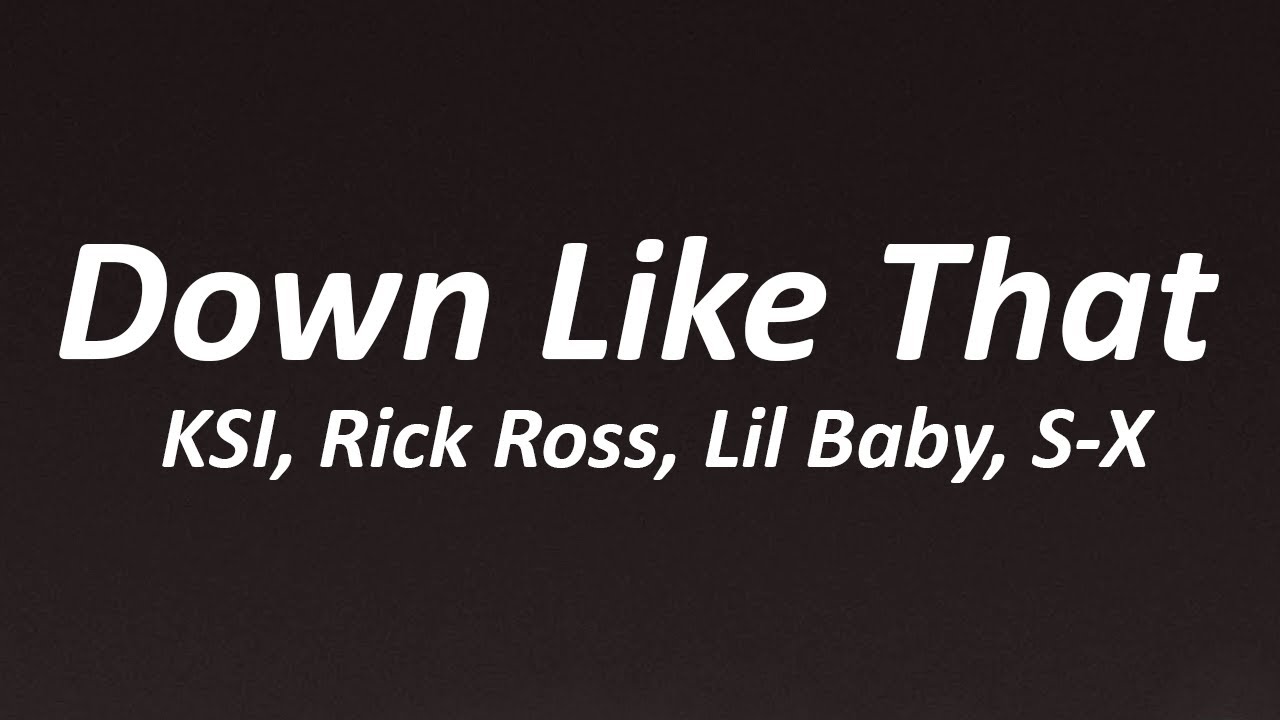 KSI &ndash; Down Like That (feat. Rick Ross, Lil Baby & S-X) [Lyrics]