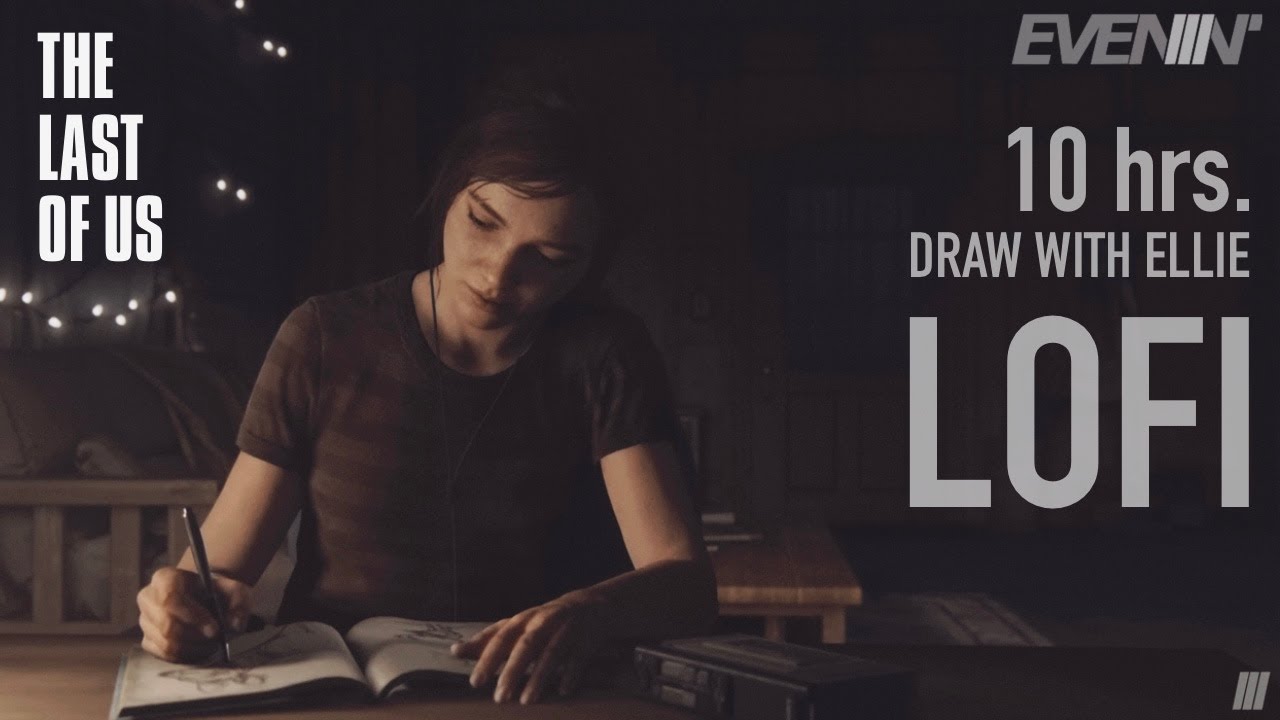 10 HOURS | Draw with Ellie | LOFI Ambient Music | The Last of Us