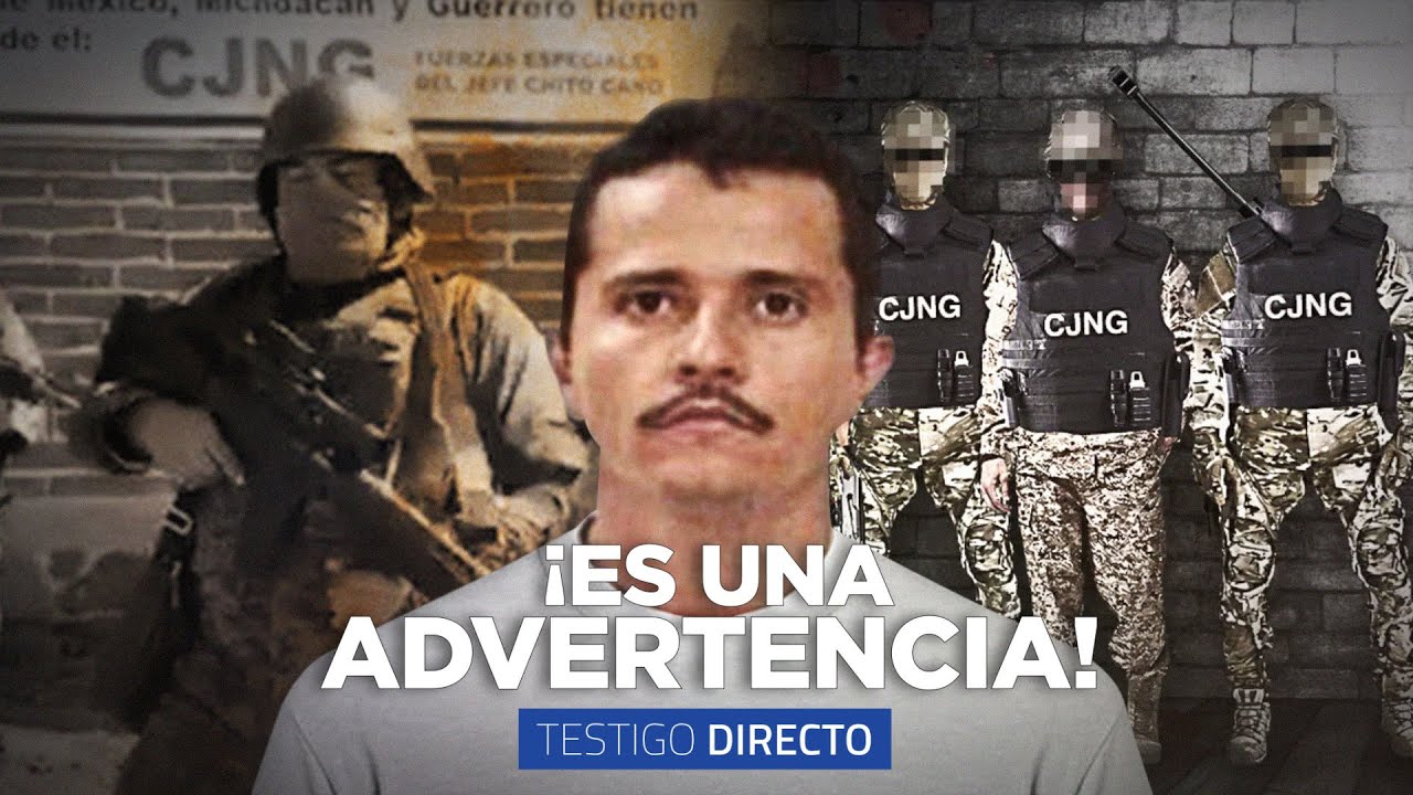 LA ADVERTENCIA DE EL CÁRTEL MÁS PODEROSO DE MÉXICO: ESTO DIJO EL MENCHO CJNG - Testigo Directo