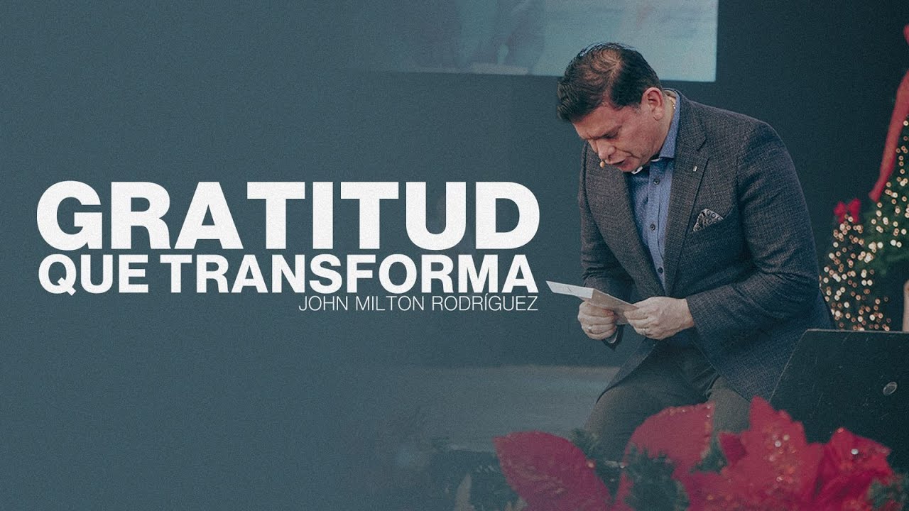 Gratitud que transforma - John Milton Rodr&iacute;guez  - Misi&oacute;n Paz