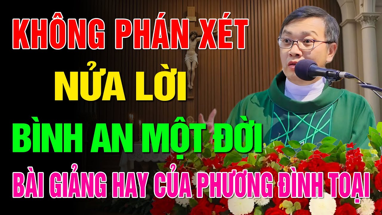 Không Phán Xét Nửa Lời - Bình An Một Đời 📖 Bài Giảng Hay và Ý Nghĩa của Lm GB Phương Đình Toại, MI