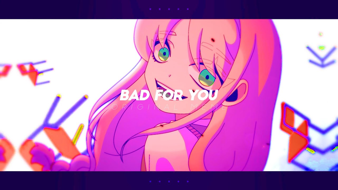 Bad for You | Original meme (flash warning)