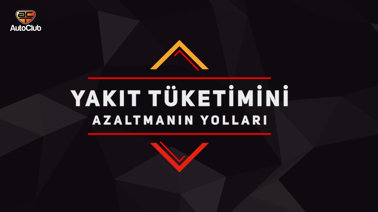 Yakıt T&uuml;ketimini Azaltmanın Yolları | AutoClub