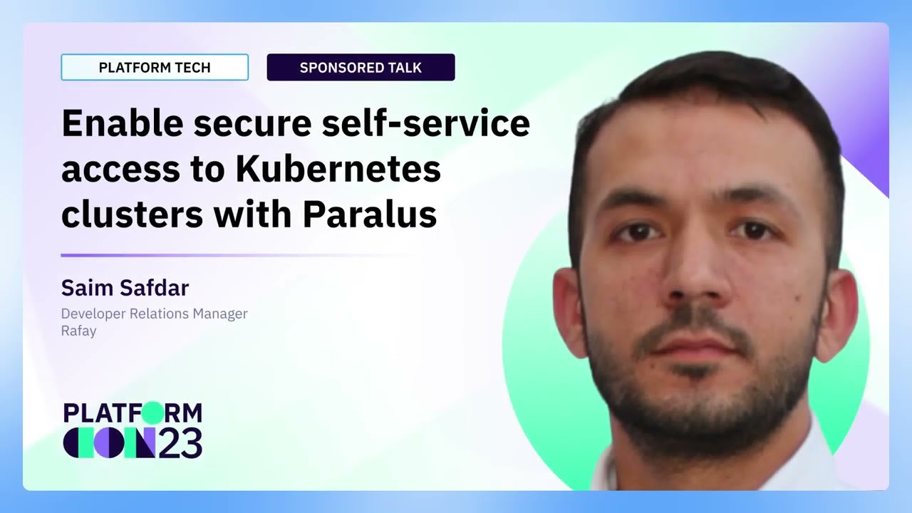 Enable secure self-service access to Kubernetes clusters with Paralus | PlatformCon 2023