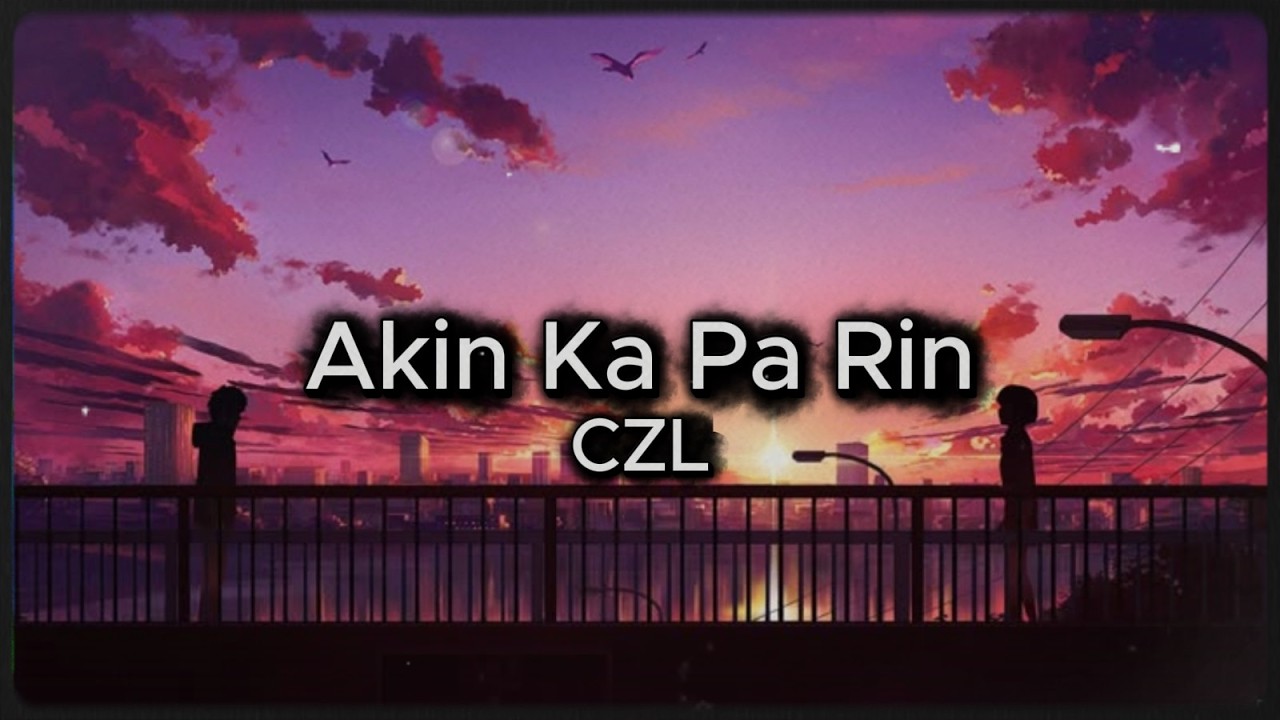 Akin Ka Pa Rin by CZL