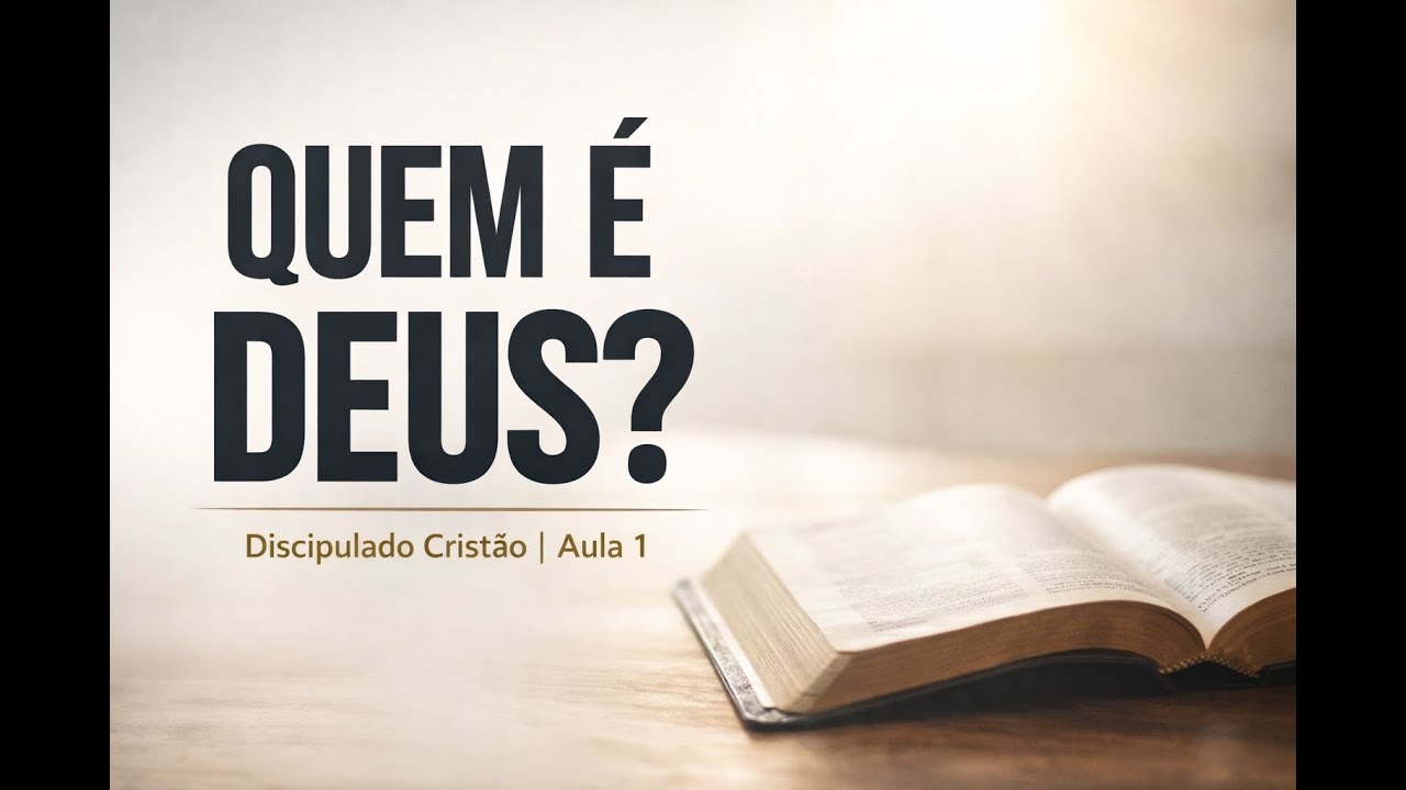 Quem é Deus? | Discipulado Cristão – Aula 1