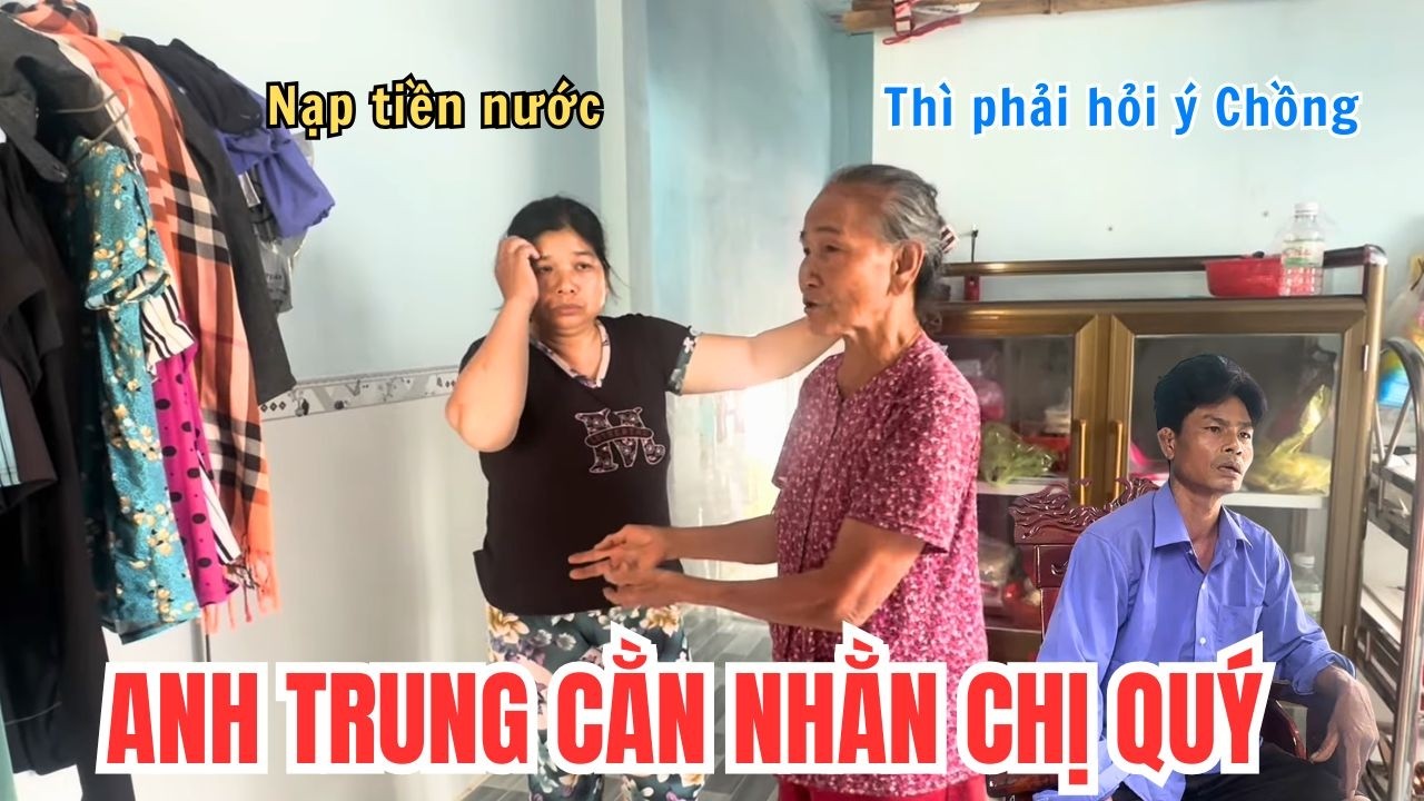 Anh Trung Cằn Nhằn Vì Chị Quý Tin Lời Người Lạ Đóng Tiền Nước Mà Không Có Hóa Đơn Chứng Từ Gì