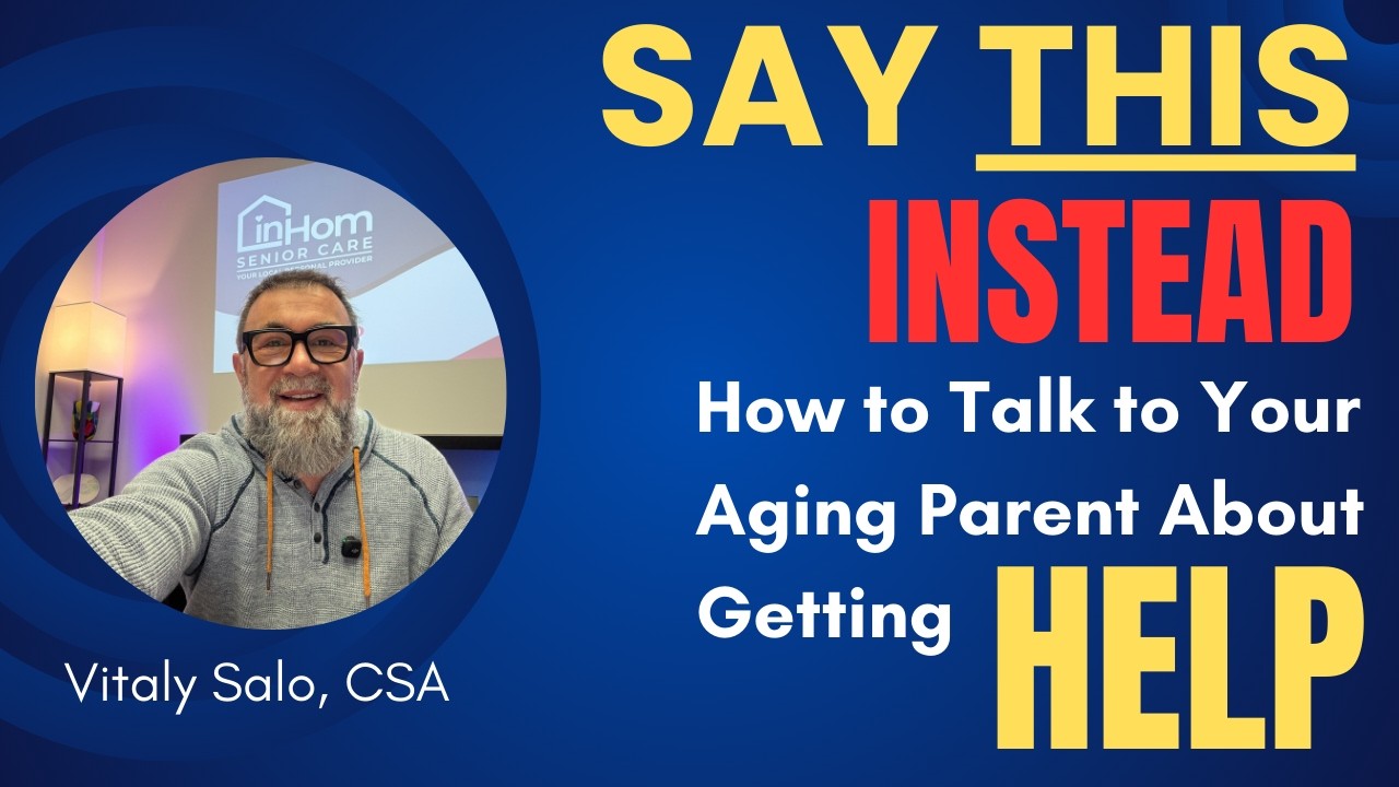 What TO Say Instead: How to Talk to Your Aging Parent About Getting Help