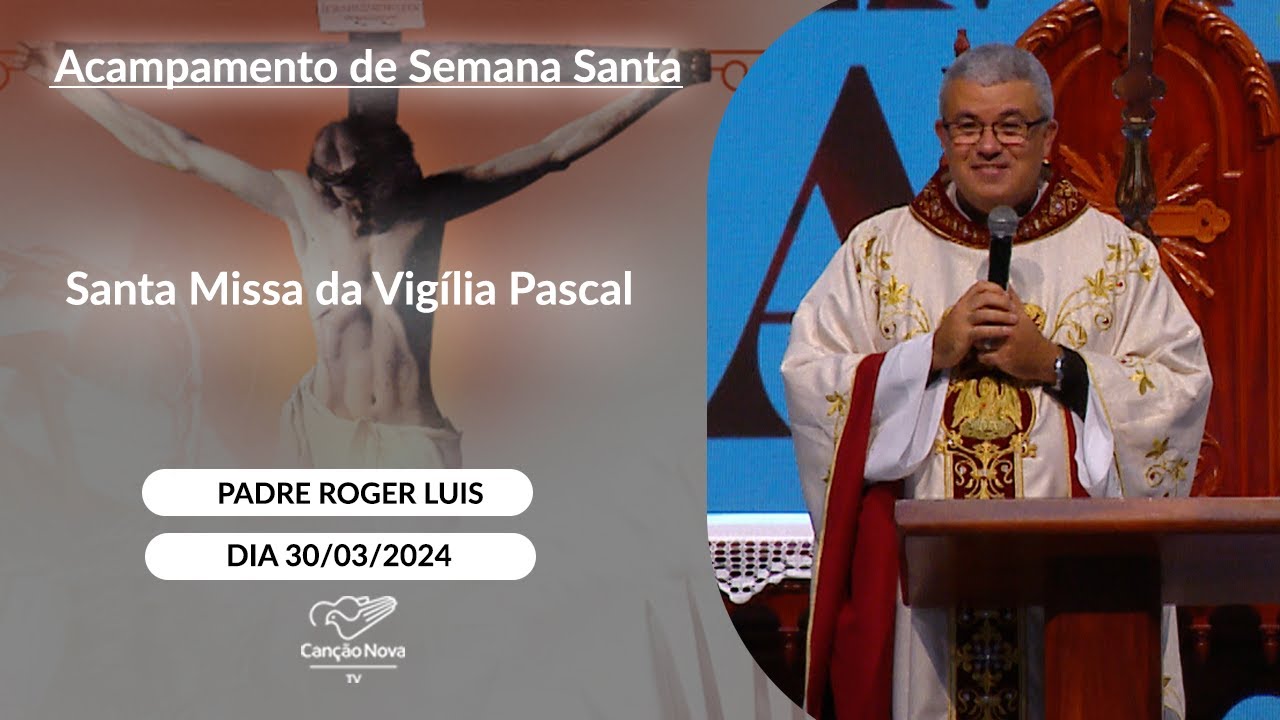 Santa Missa da Vigília Pascal - Padre Roger Luis (30/03/2024)
