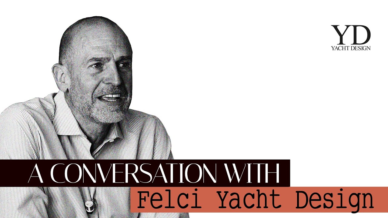 UMBERTO FELCI - A CONVERSATION WITH - YACHT DESIGN