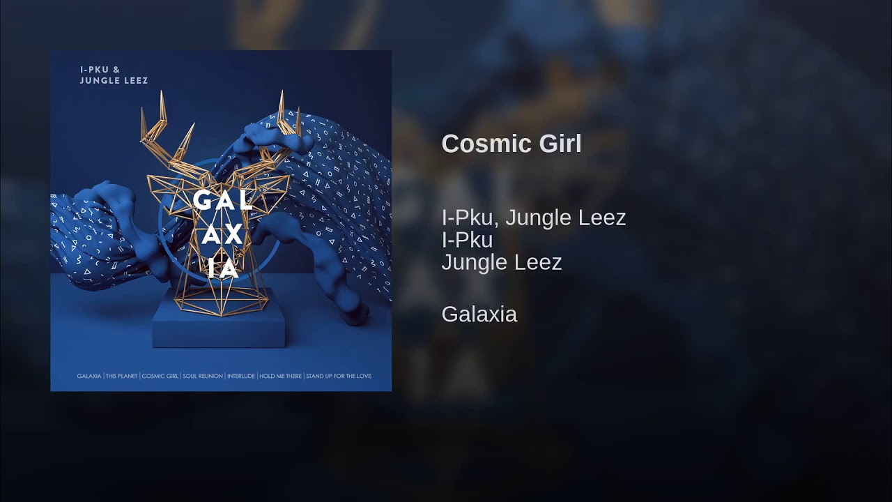 🔵 I-Pku, Jungle Leez - Cosmic Girl 📽️