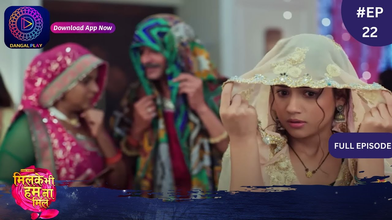 Mil Ke Bhi Hum Na Mile | New Show | Full Episode 22 | 14 March 2024 | Dangal TV