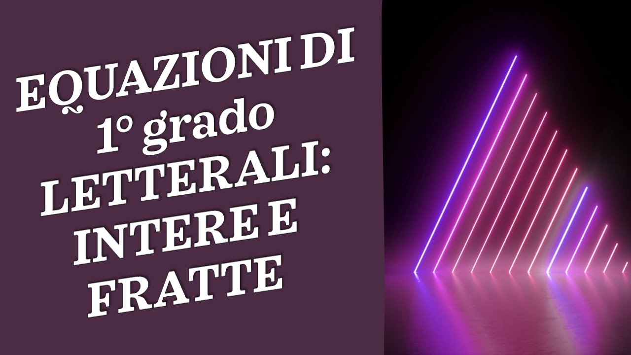 EQUAZIONI di primo grado LETTERALI o parametriche: intere e fratte