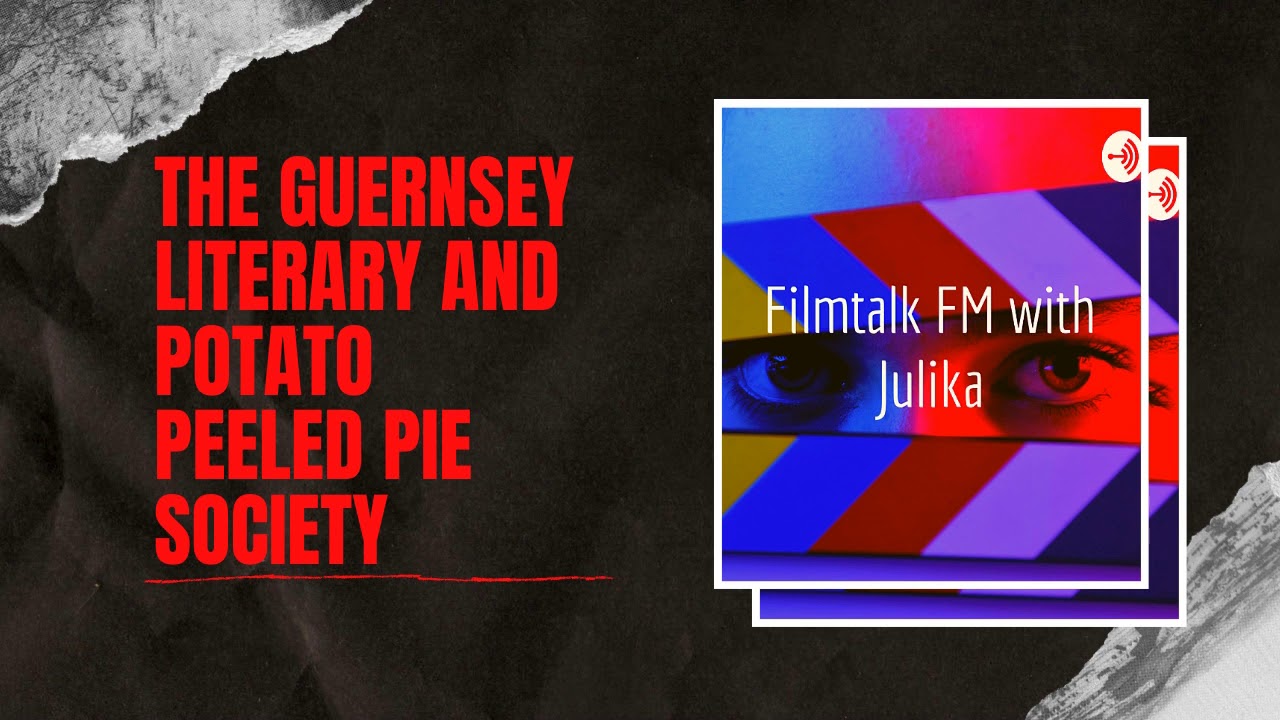 The Guernsey Literary and Potato Peeled Pie Society | Filmtalk FM