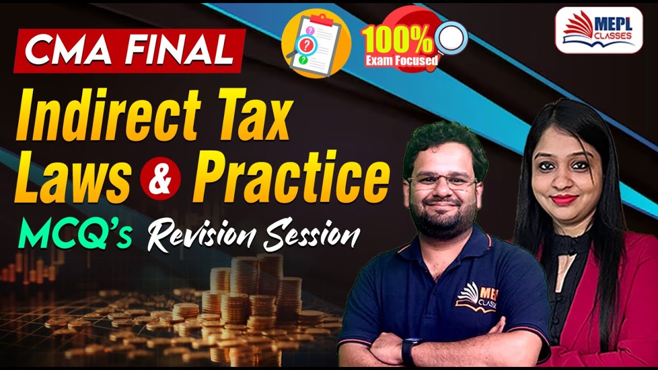 CMA FINAL - Indirect Tax Laws & Practice | MCQ's Revision 🔥 | MEPL Classes