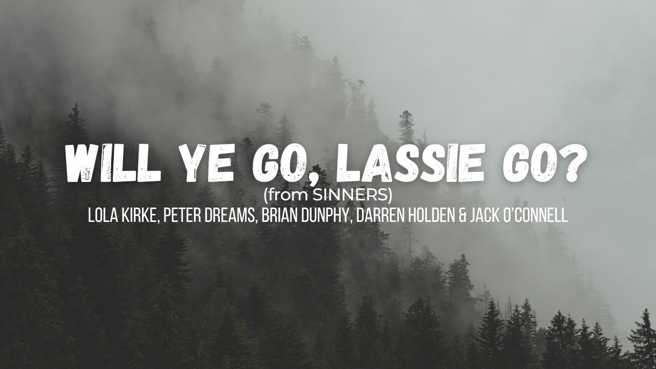 Will Ye Go, Lassie Go? (from Sinners) | Lyrics