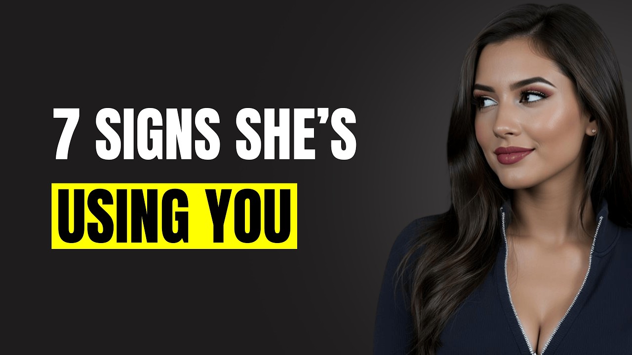 If a Woman Is Using You, She Always Does These 7 Things | Female Psychology