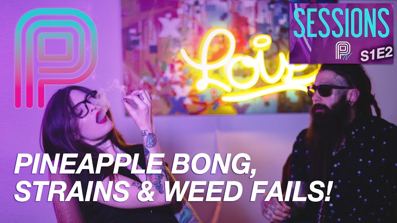 TOP CANNABIS STRAINS? DIY PINEAPPLE BONG + WEED FAILS! Sessions with Katie Ann Martin (S1E2)