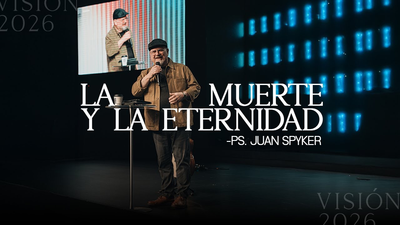 La Muerte y la Eternidad | Ps. Juan Spyker