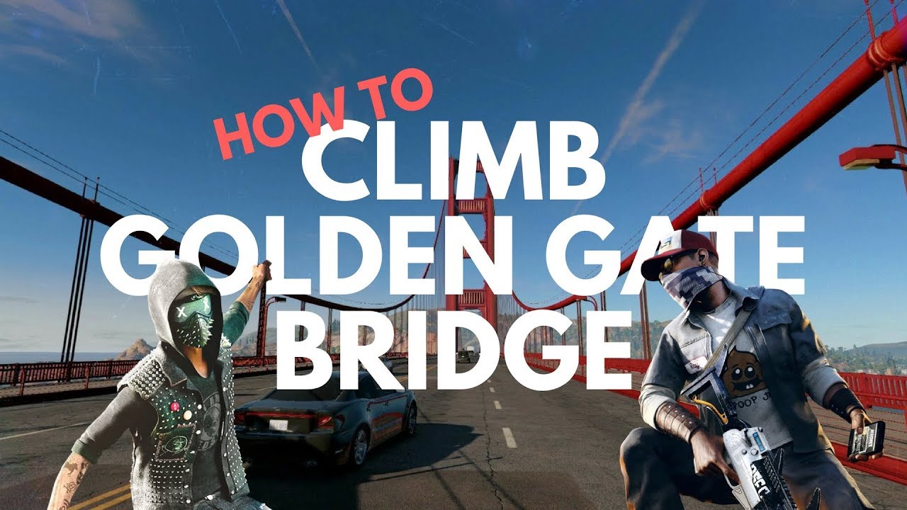 WATCH DOGS 2 II HOW TO CLIMB GOLDEN GATE BRIDGE