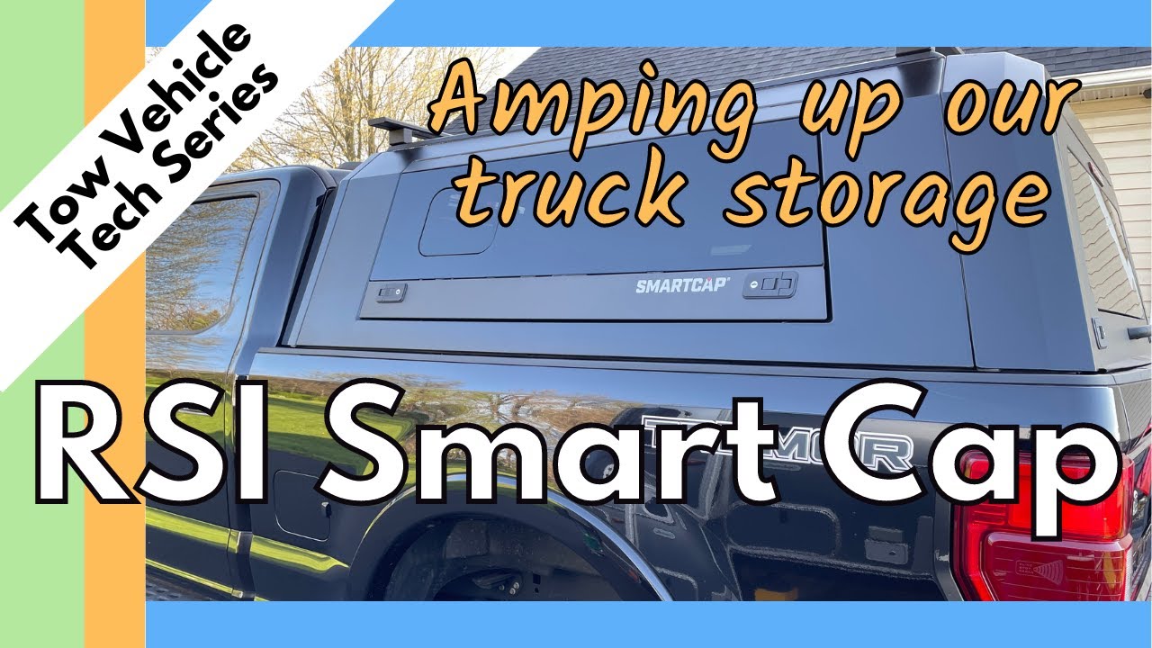 Tow Vehicle Tech - RSI Smart Cap - Amping up our truck storage!