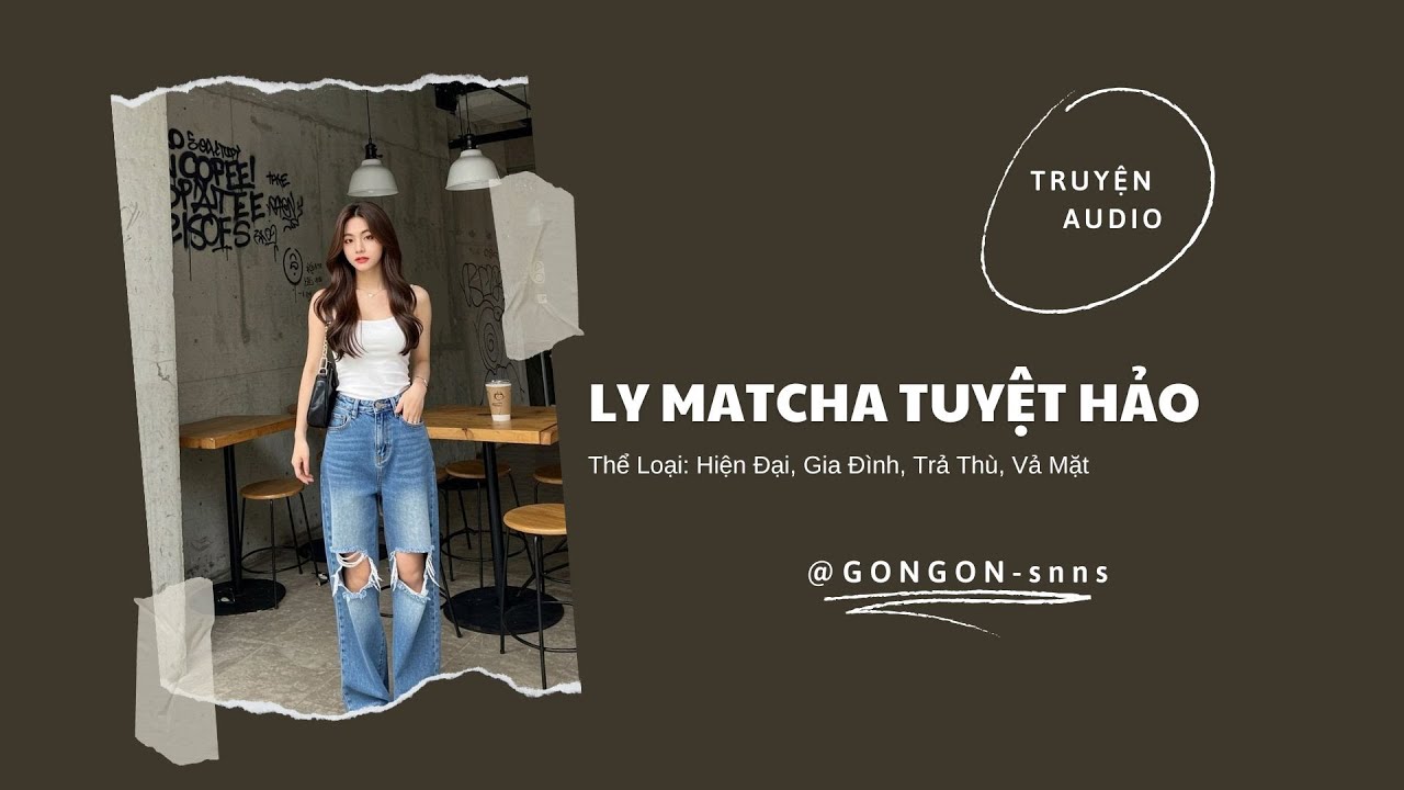 [TRUYỆN AUDIO] || LY MATCHA TUYỆT HẢO || GONGON