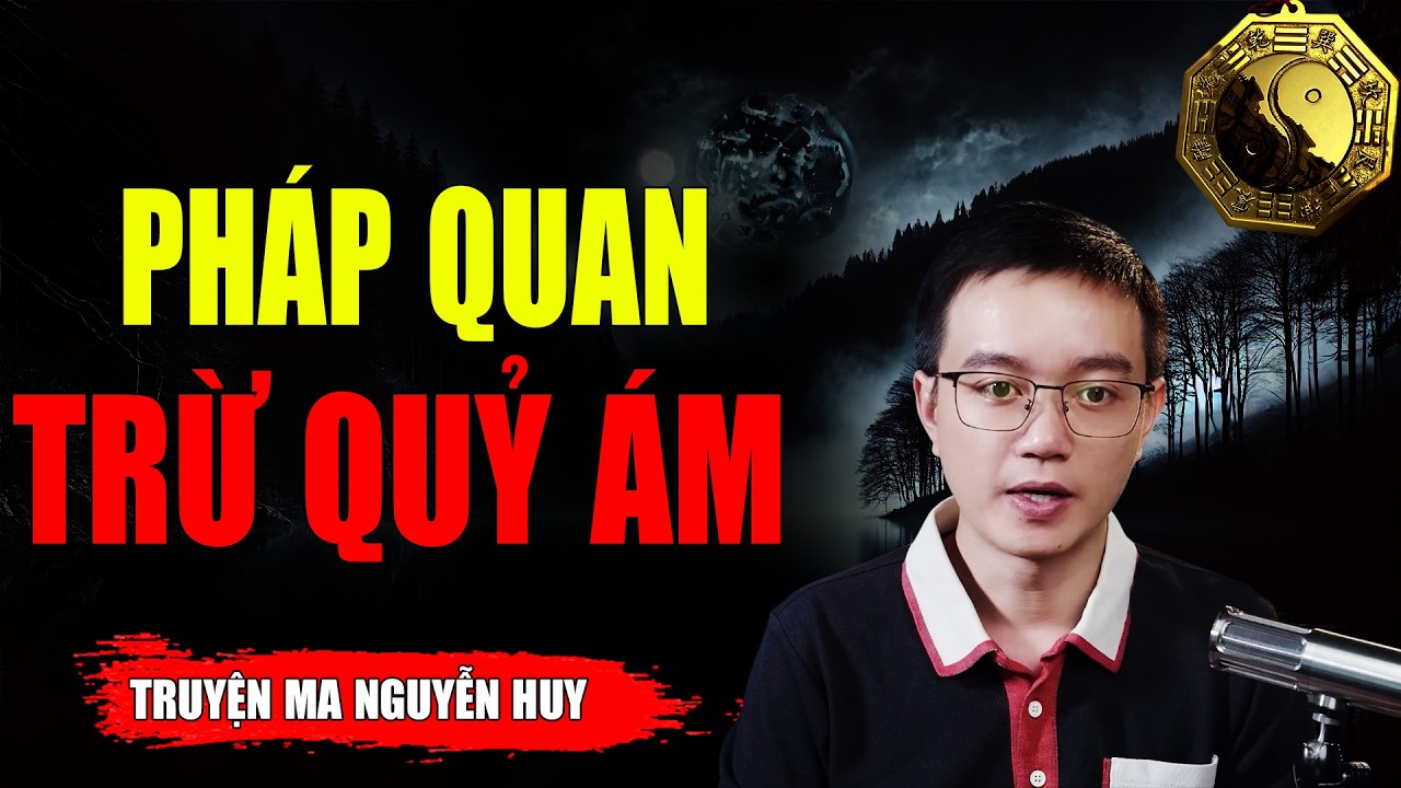 PHÁP QUAN TRỪ QUỶ ÁM - Dựa Trên Câu Chuyện Có Thật | MC NGUYỄN HUY Kể Lại