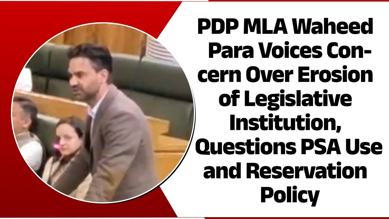 PDP MLA Waheed Para Voices Concern Over Erosion of Legislative Institution