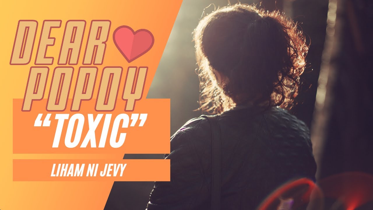 Dear Popoy: &ldquo;Toxic&rdquo; Liham ni Jevy 10-06-20