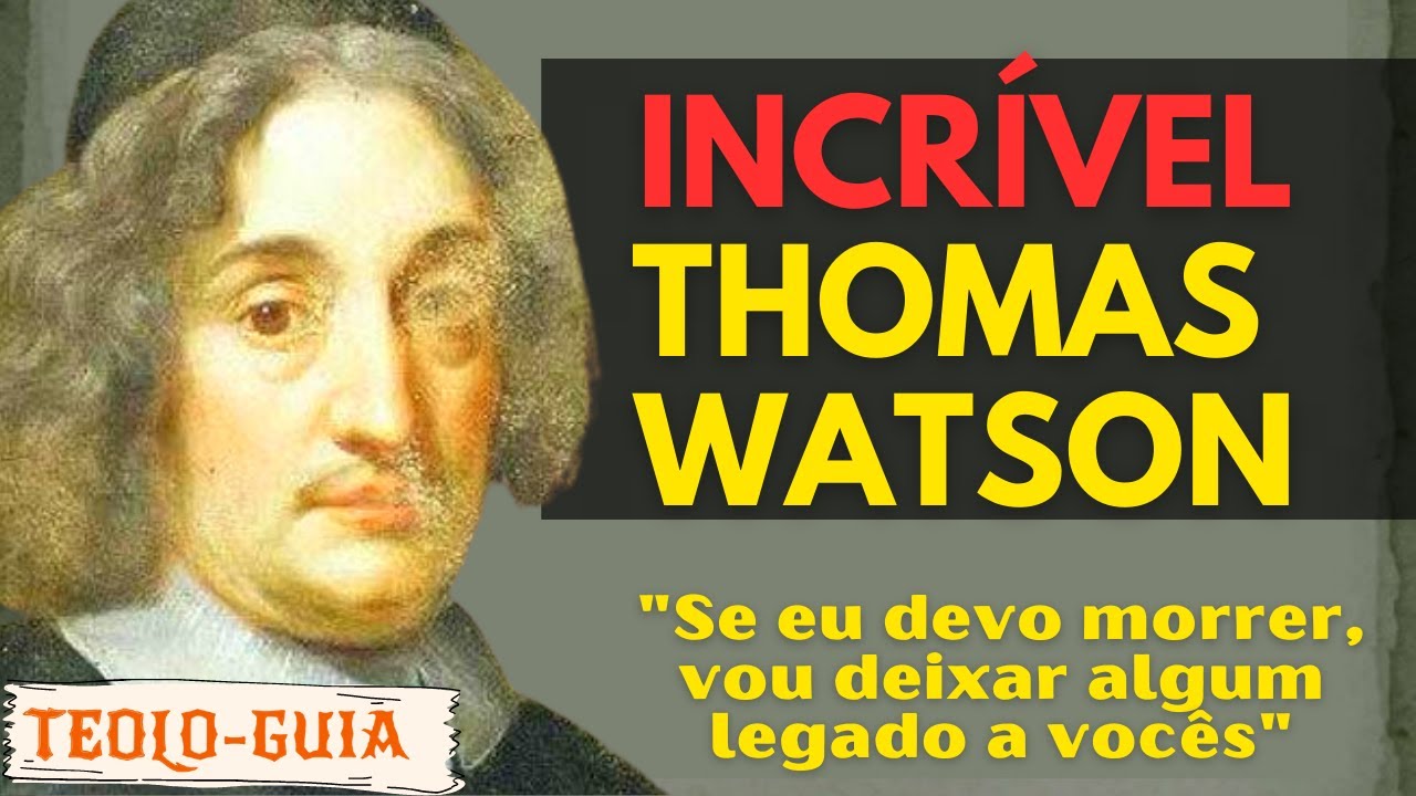 Quem foi Thomas Watson? Um Puritano de Oração! 