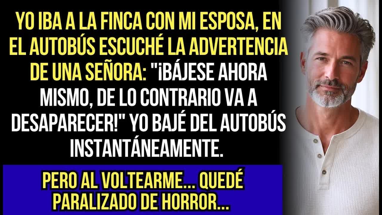 Iba A La Finca Con Mi Esposa En Autobús, Cuando Una Señora Susurró： ＂Bájese Inmediatamente